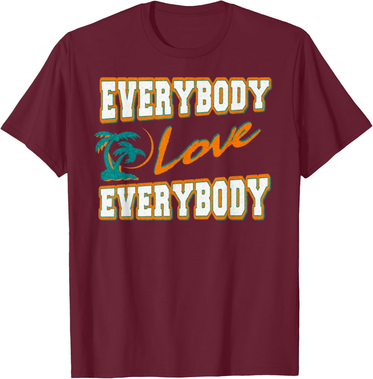 Everybody Love Everybody T-Shirt - T-Shirt | Maroon