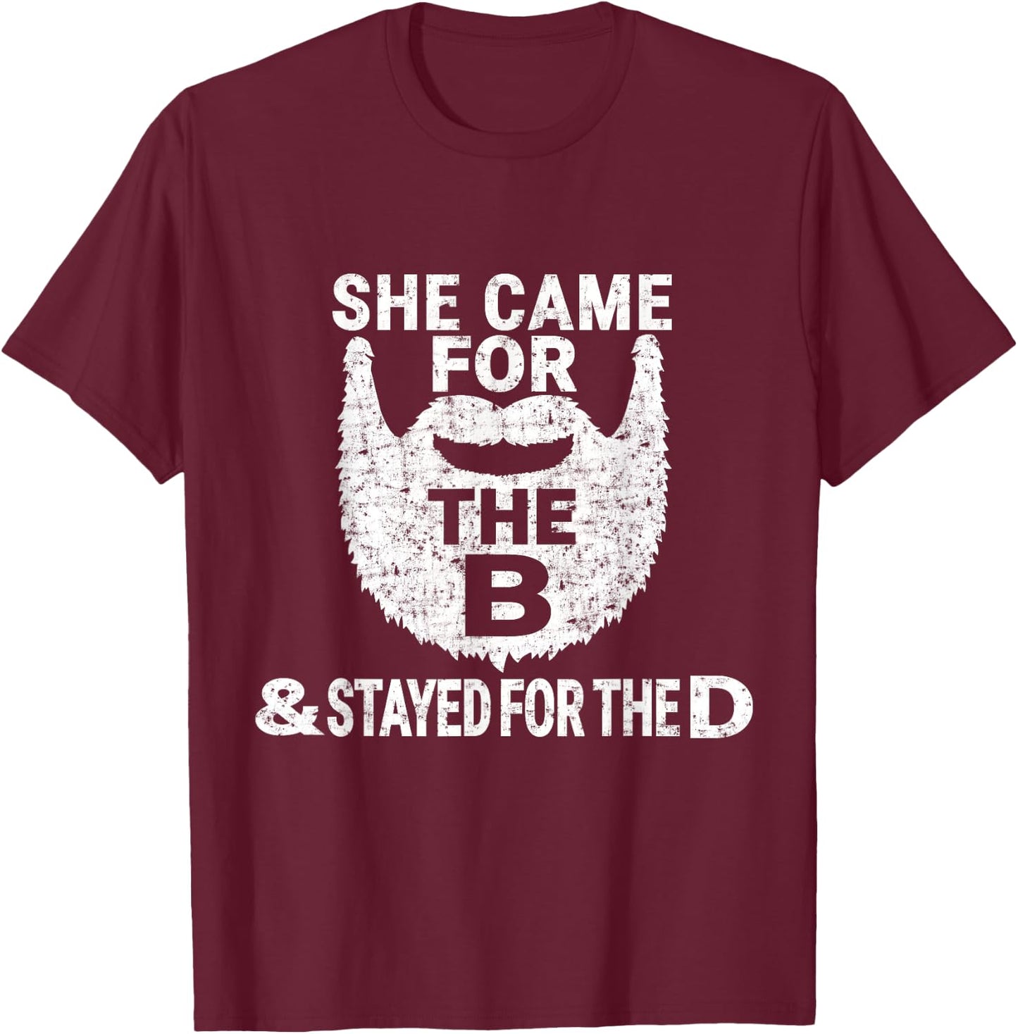 She Came for the B And Stayed for the D Funny Beard T Shirt T-Shirt - T-Shirt | Maroon