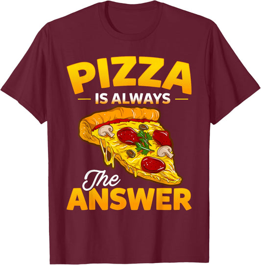 Pizza is Always the Answer Pizza Lover T-Shirt - T-Shirt | Maroon