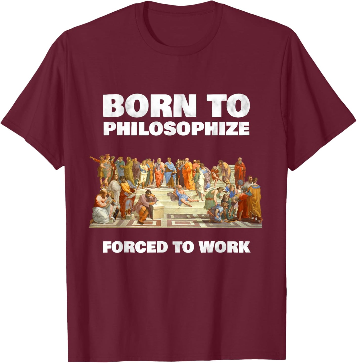 Born to Philosophize - Forced to Work - Philosopher T-Shirt - T-Shirt | Maroon