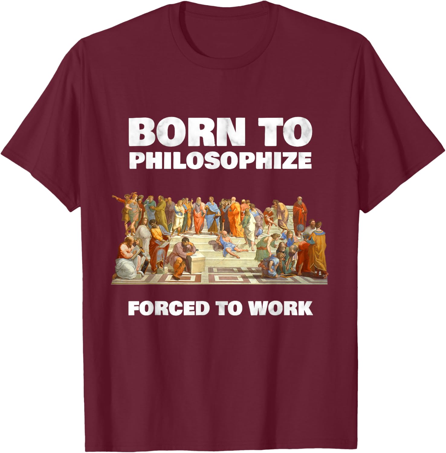 Born to Philosophize - Forced to Work - Philosopher T-Shirt - T-Shirt | Maroon