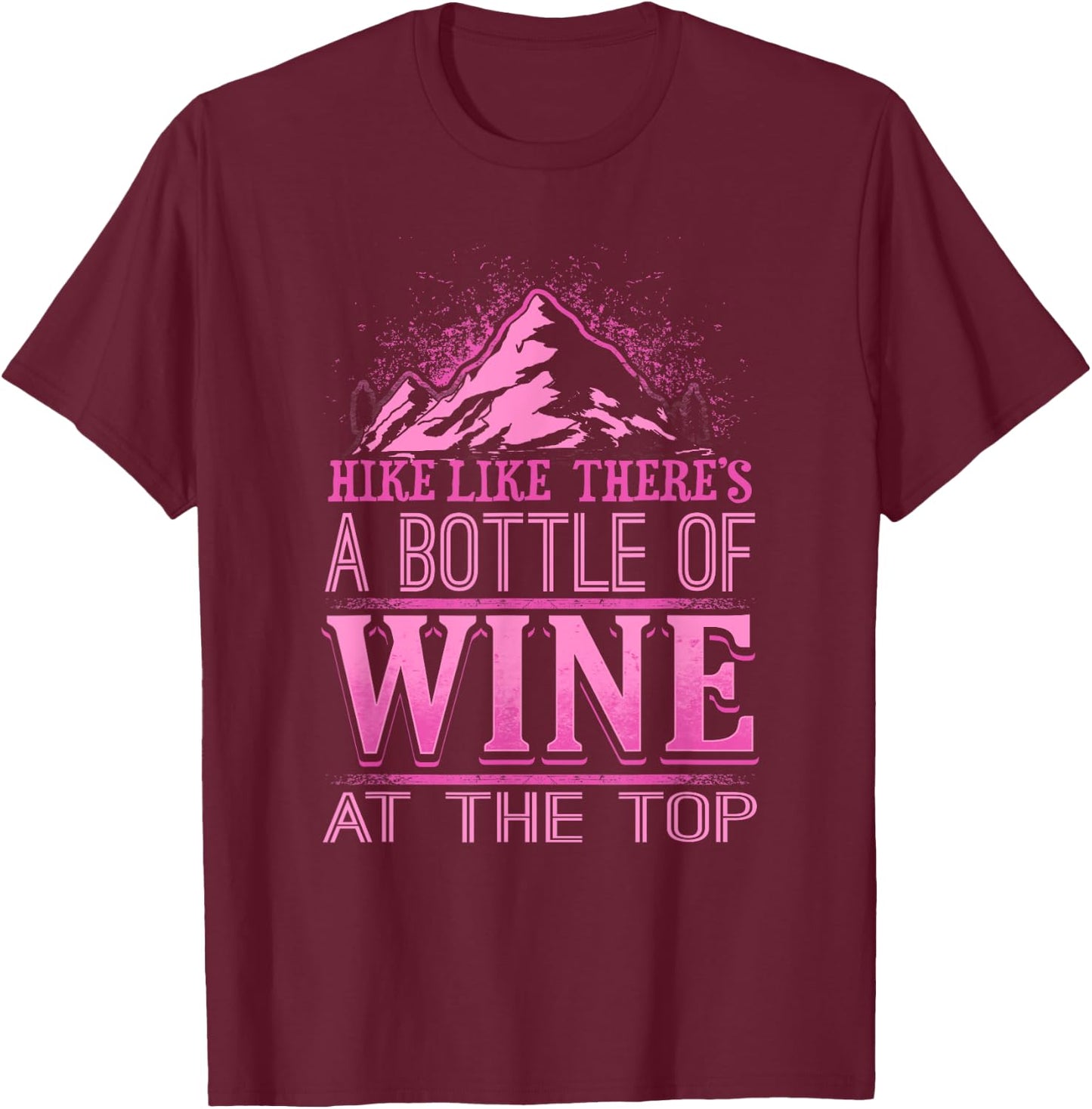Funny Hiking Motivational Hike Wine Drinker T-Shirt - T-Shirt | Maroon