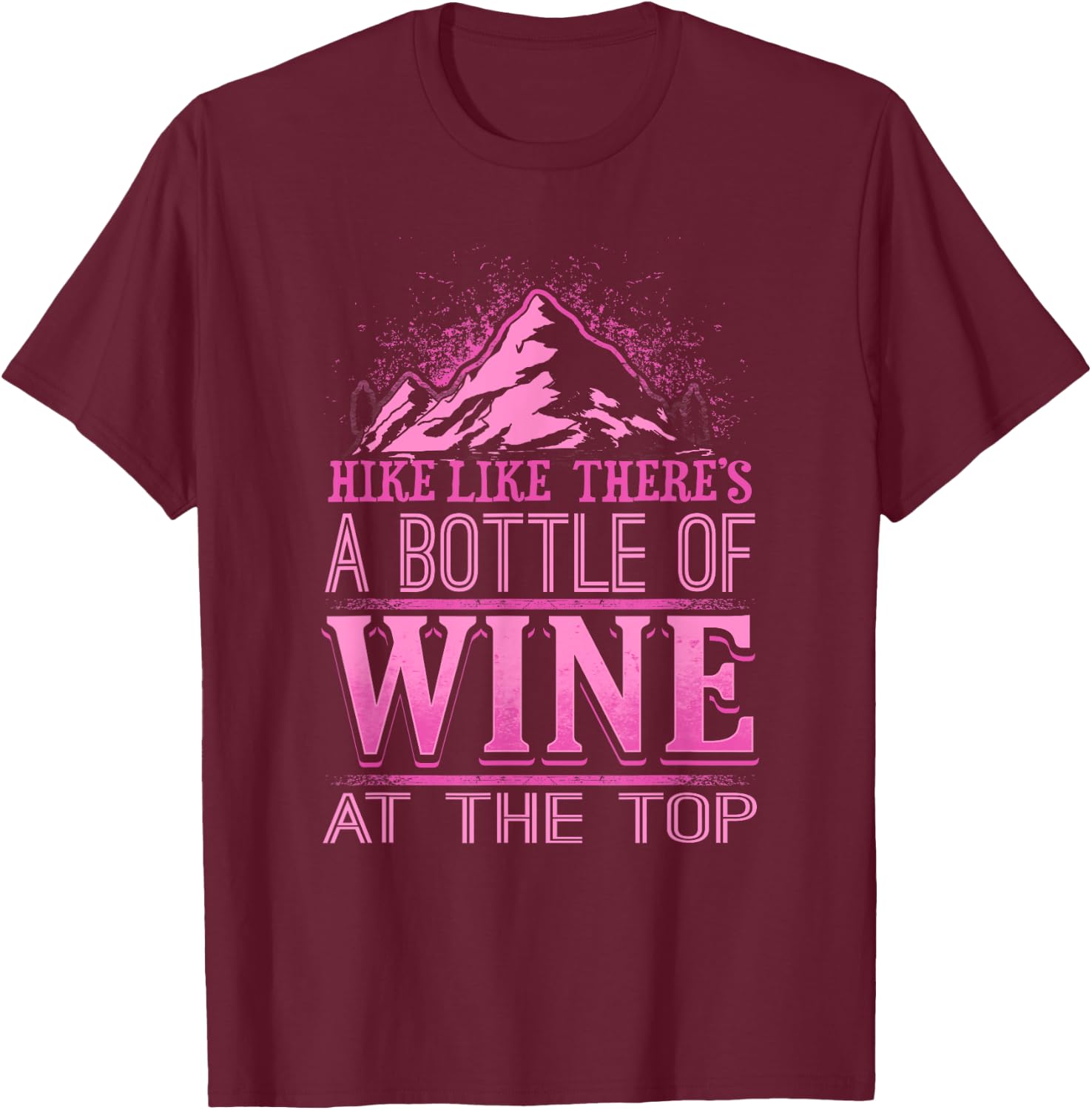 Funny Hiking Motivational Hike Wine Drinker T-Shirt - T-Shirt | Maroon
