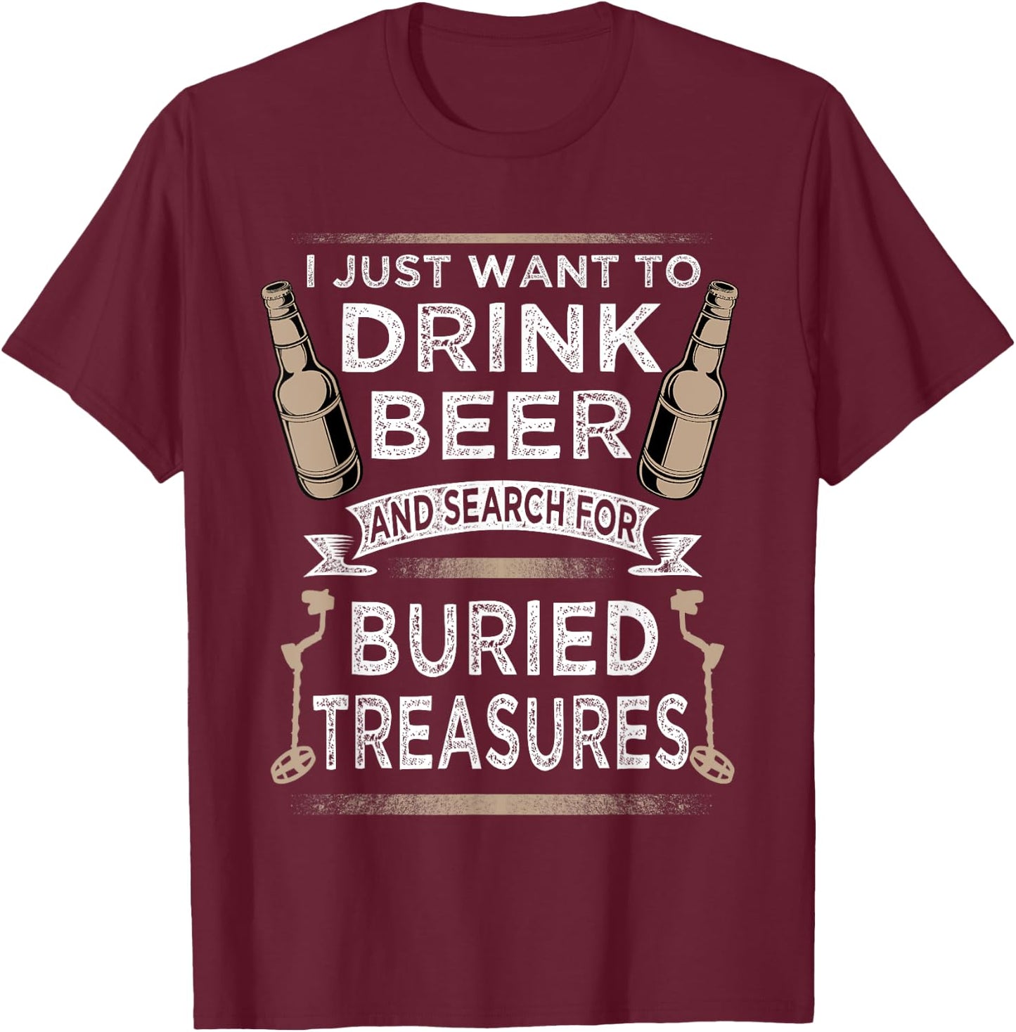 Drink Beer And Buried Treasures Metal Detecting T-Shirt - T-Shirt | Maroon