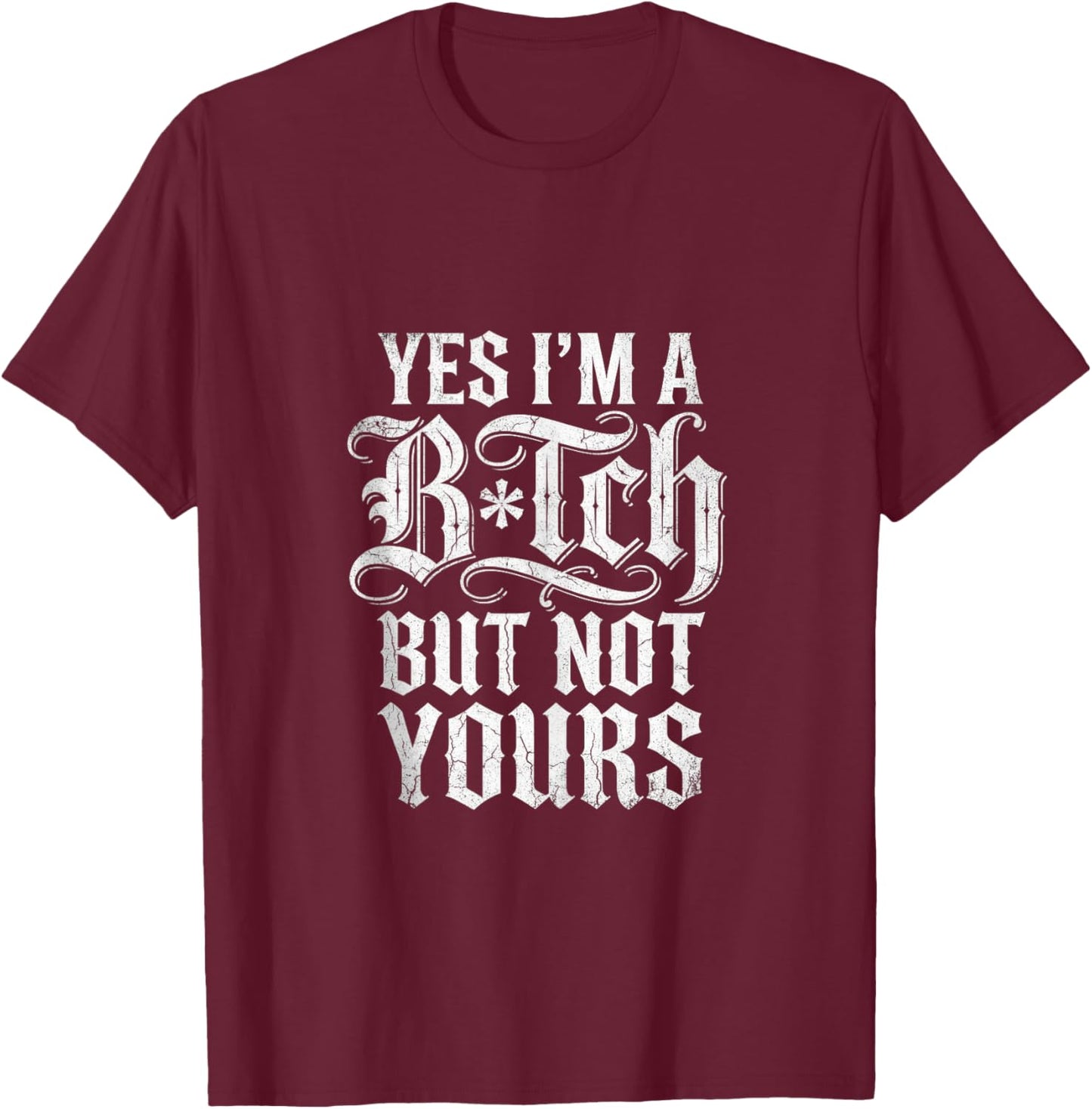 Yes I'm A Bitch But Not Yours Funny Sarcastic Women T-Shirt - T-Shirt | Maroon