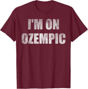 I'm on ozempic T-Shirt - T-Shirt | Maroon