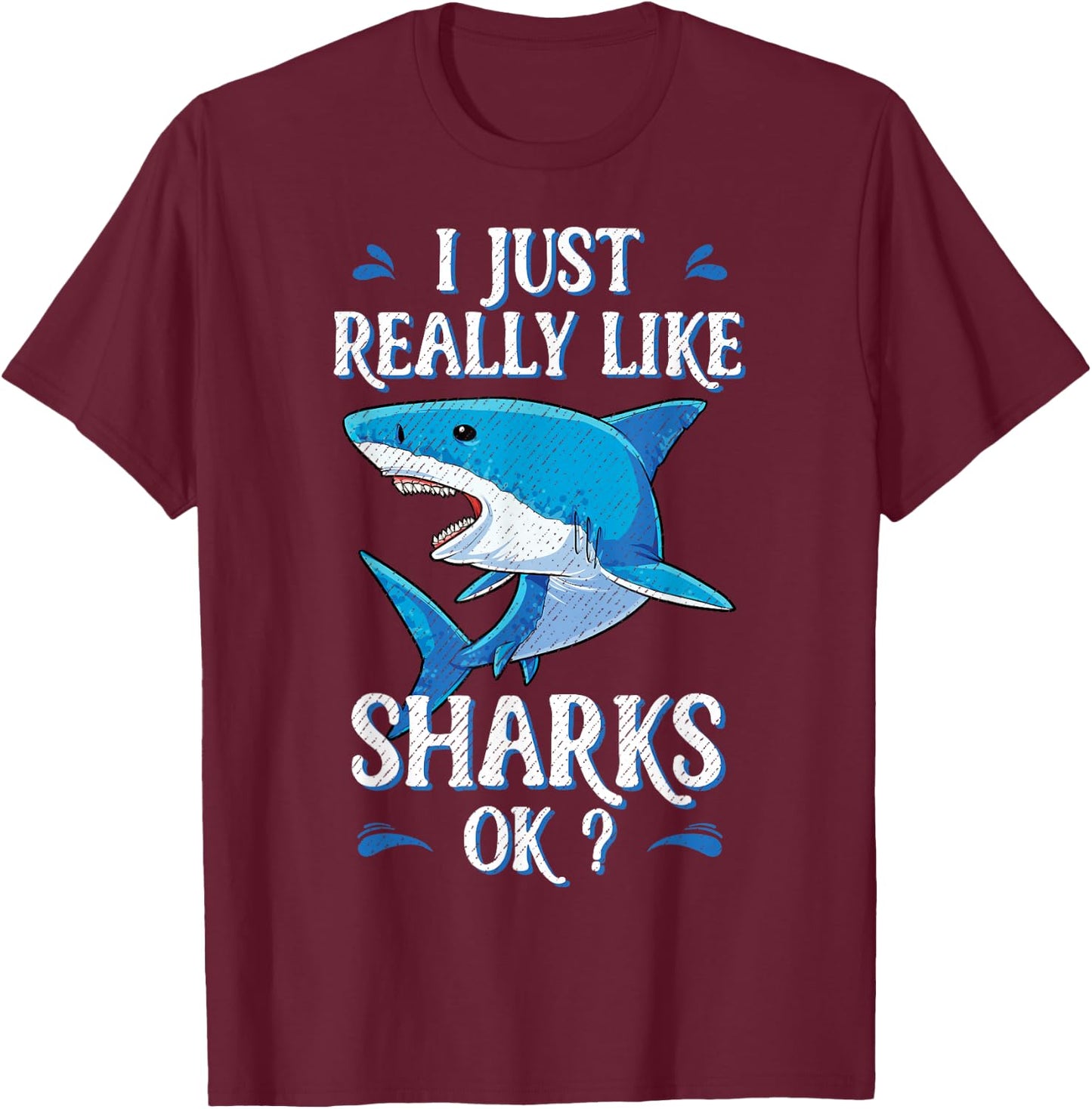 I Just Really Like Sharks OK? Funny Shark Gifts T-Shirt - T-Shirt | Maroon