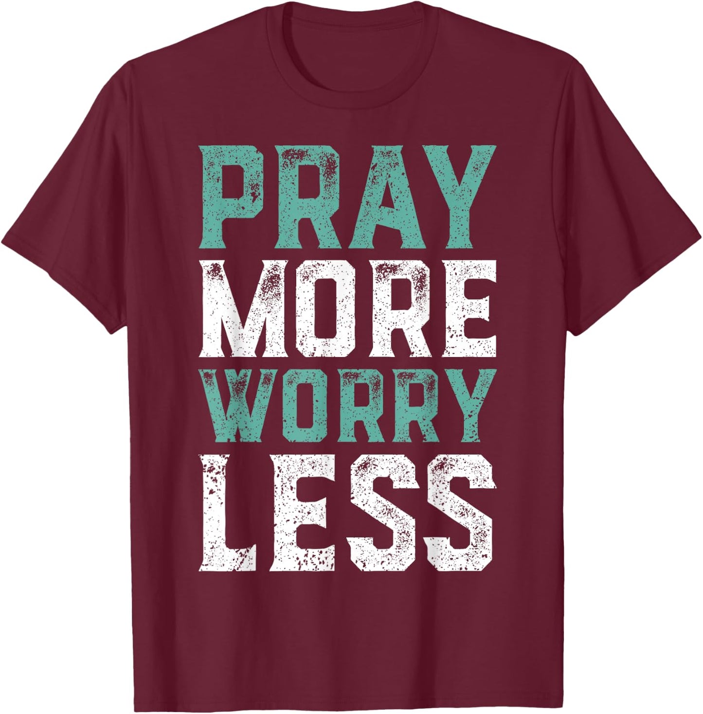 Pray More Worry Less - Christian Shirts Faith Shirt T-Shirt - T-Shirt | Maroon