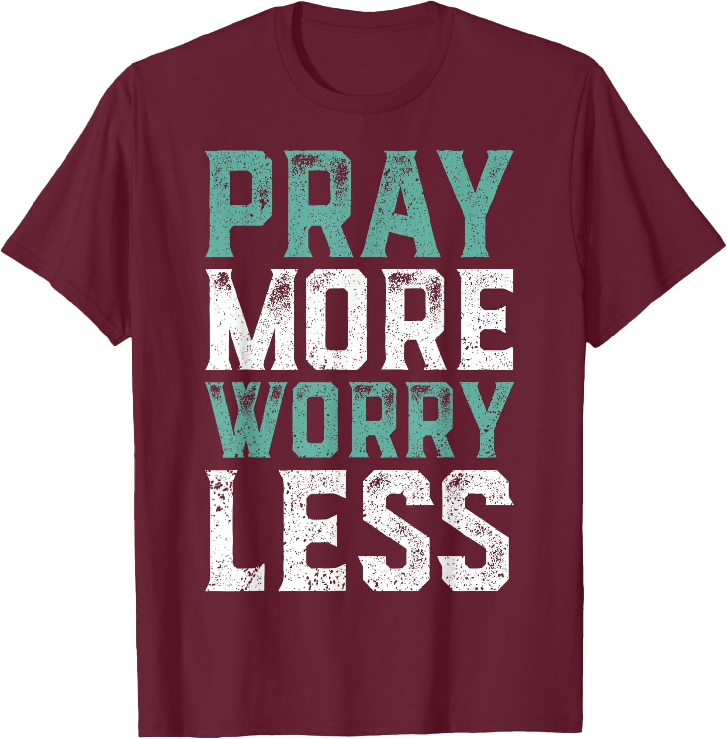 Pray More Worry Less - Christian Shirts Faith Shirt T-Shirt - T-Shirt | Maroon