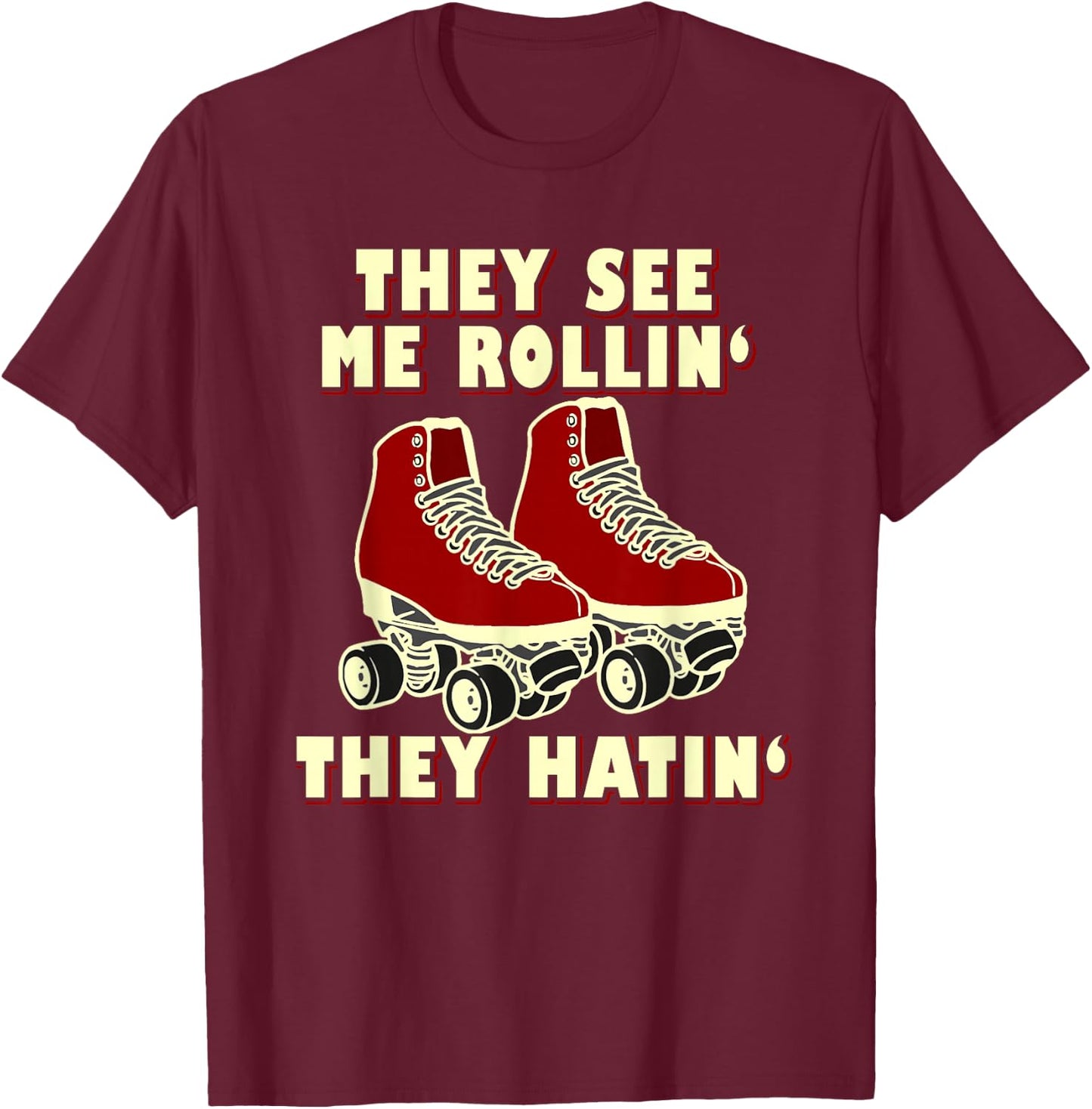 Roller Skating Funny Shirt: They See Me Rollin' They Hatin' T-Shirt - T-Shirt | Maroon