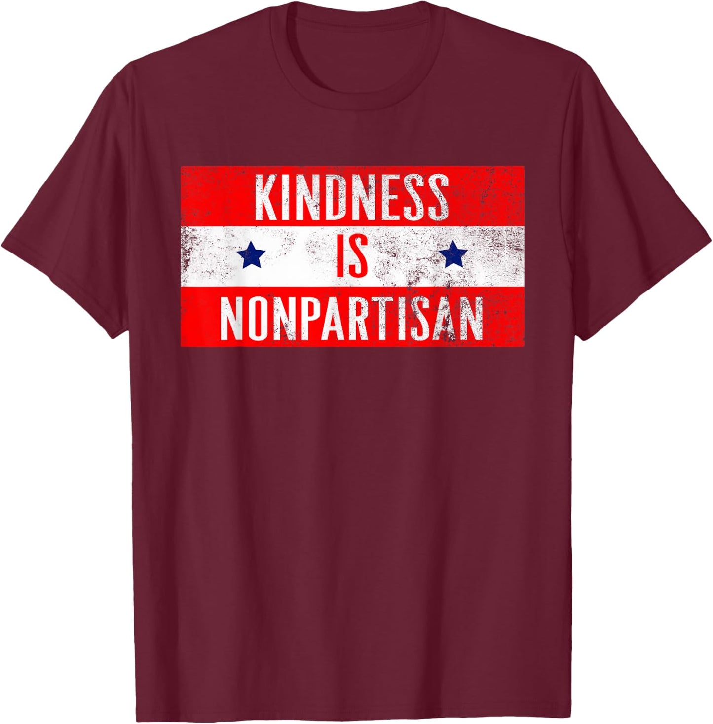 Kindness Is Nonpartisan Political Good Life Women Men Gift T-Shirt - T-Shirt | Maroon