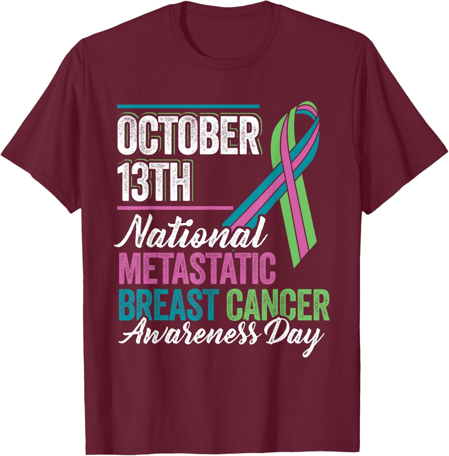 Metastatic Breast Cancer Awareness Day T Shirt October 13th T-Shirt - T-Shirt | Maroon