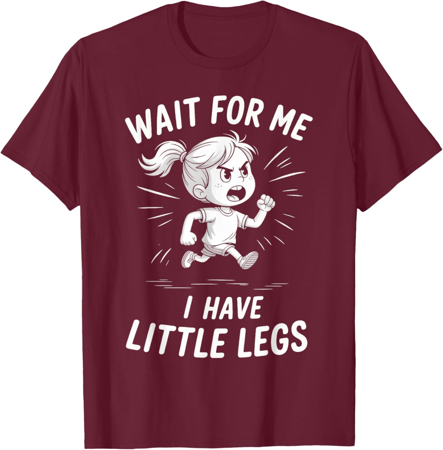 Wait for Me - I Have Little Legs T-Shirt - T-Shirt | Maroon