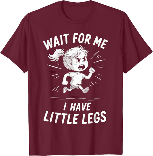 Wait for Me - I Have Little Legs T-Shirt - T-Shirt | Maroon