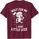 Wait for Me - I Have Little Legs T-Shirt - T-Shirt | Maroon