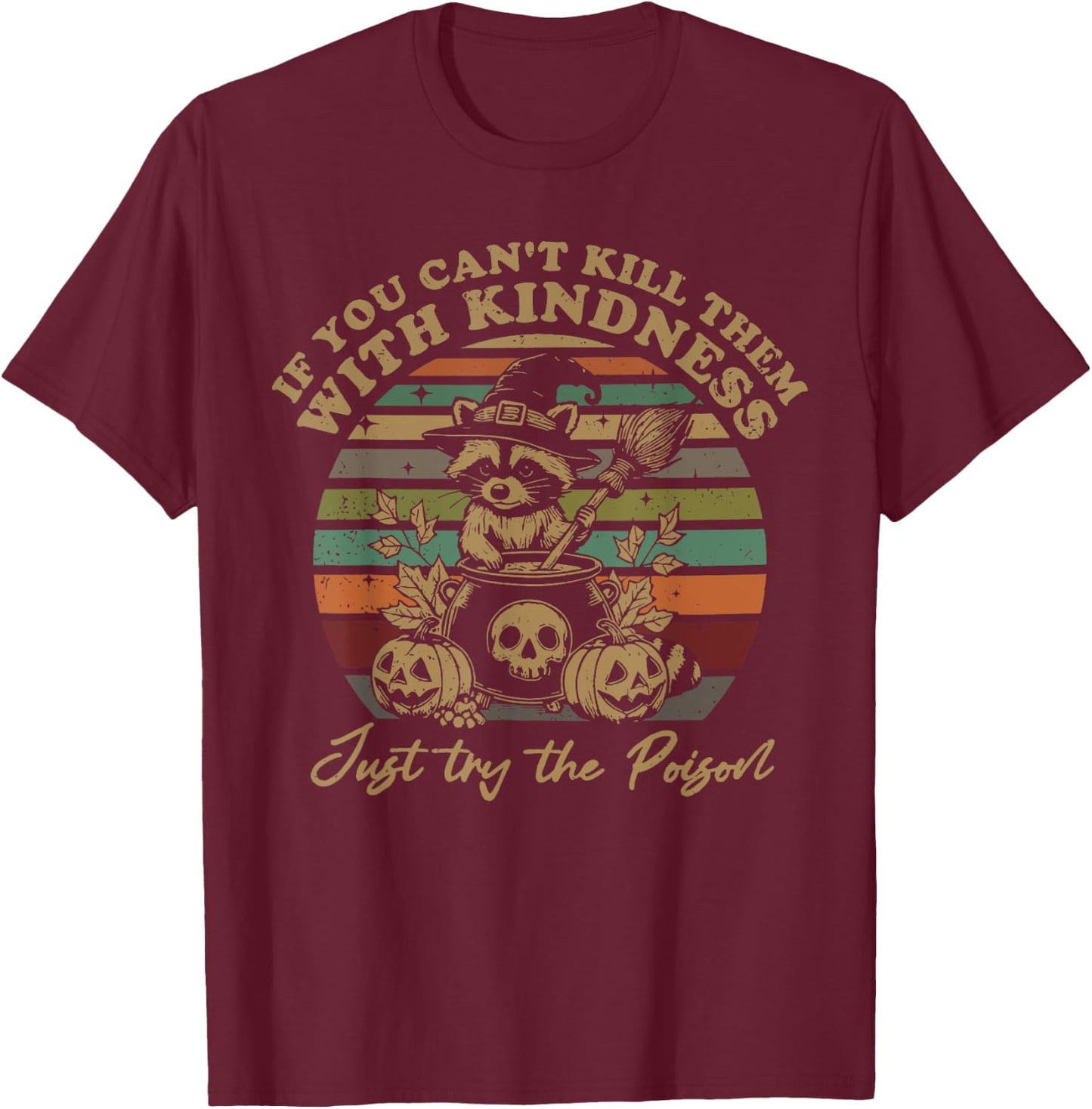 If You Can't Kill Them With Kindness Try Poison Raccoon T-Shirt - T-Shirt | Maroon