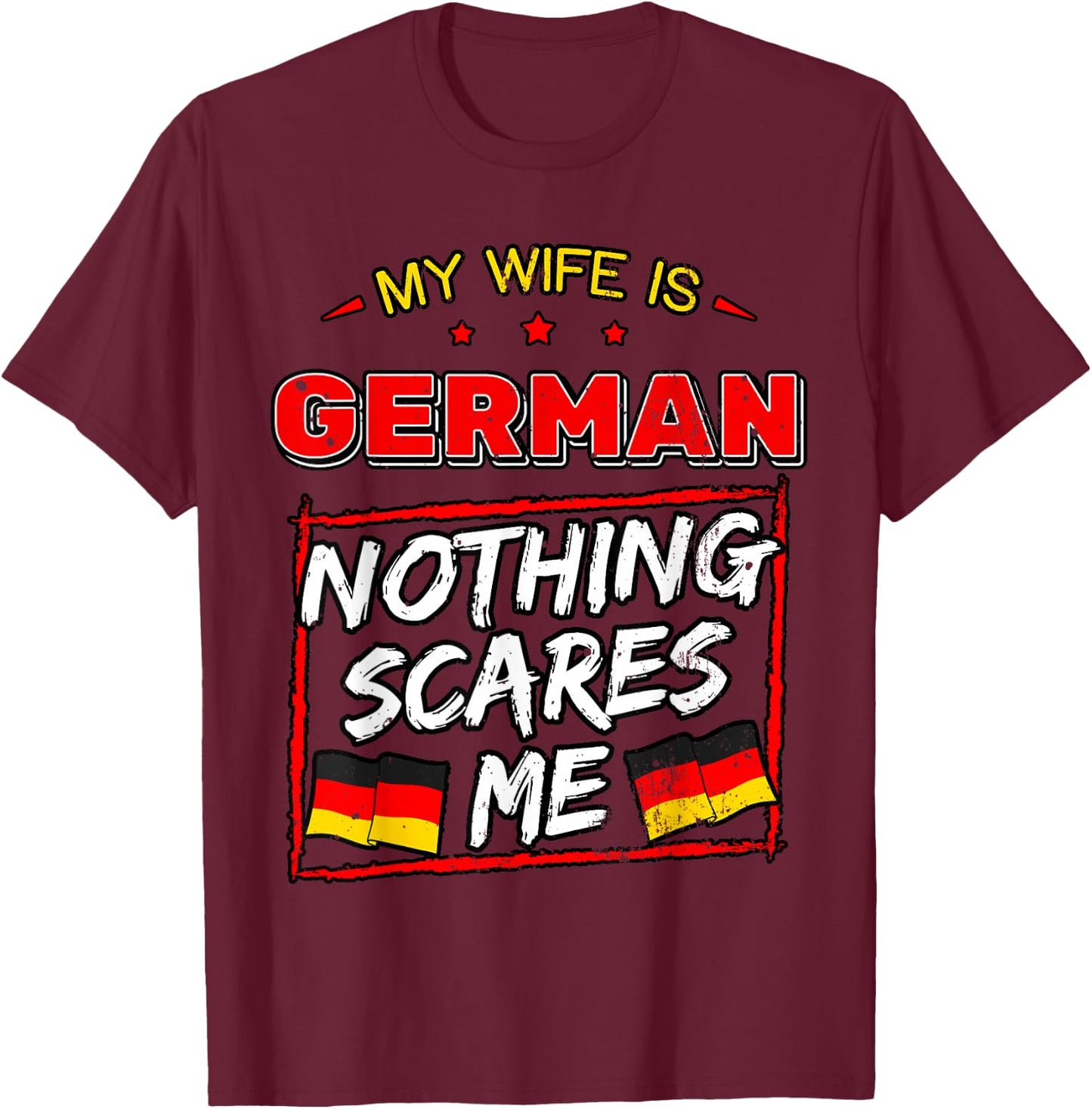 My Wife is German Nothing Scares Me Germany Heritage T-Shirt - T-Shirt | Maroon