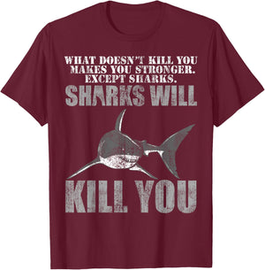 What Doesn't Kill You Makes You Stronger, Except Sharks T-Shirt - T-Shirt | Maroon