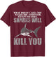 What Doesn't Kill You Makes You Stronger, Except Sharks T-Shirt - T-Shirt | Maroon