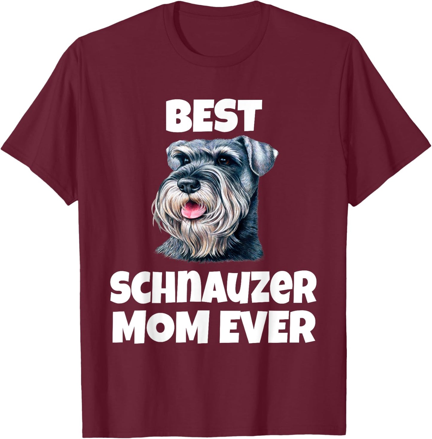 Best Schnauzer Mom Ever Schnauzer Dog Pet Owner T-Shirt - T-Shirt | Maroon