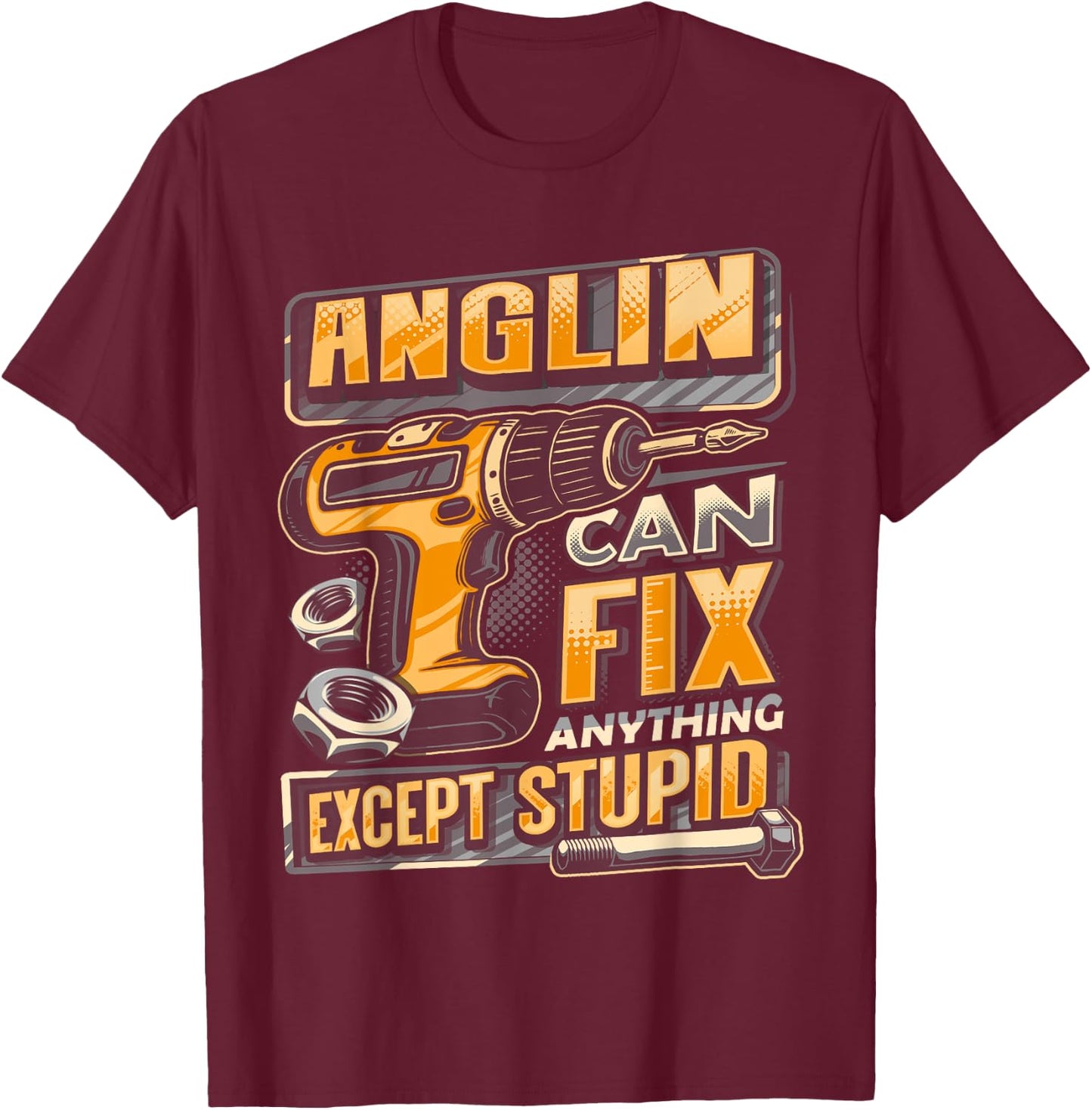 Last Name Anglin Can Fix Anything Except Stupid T-Shirt - T-Shirt | Maroon