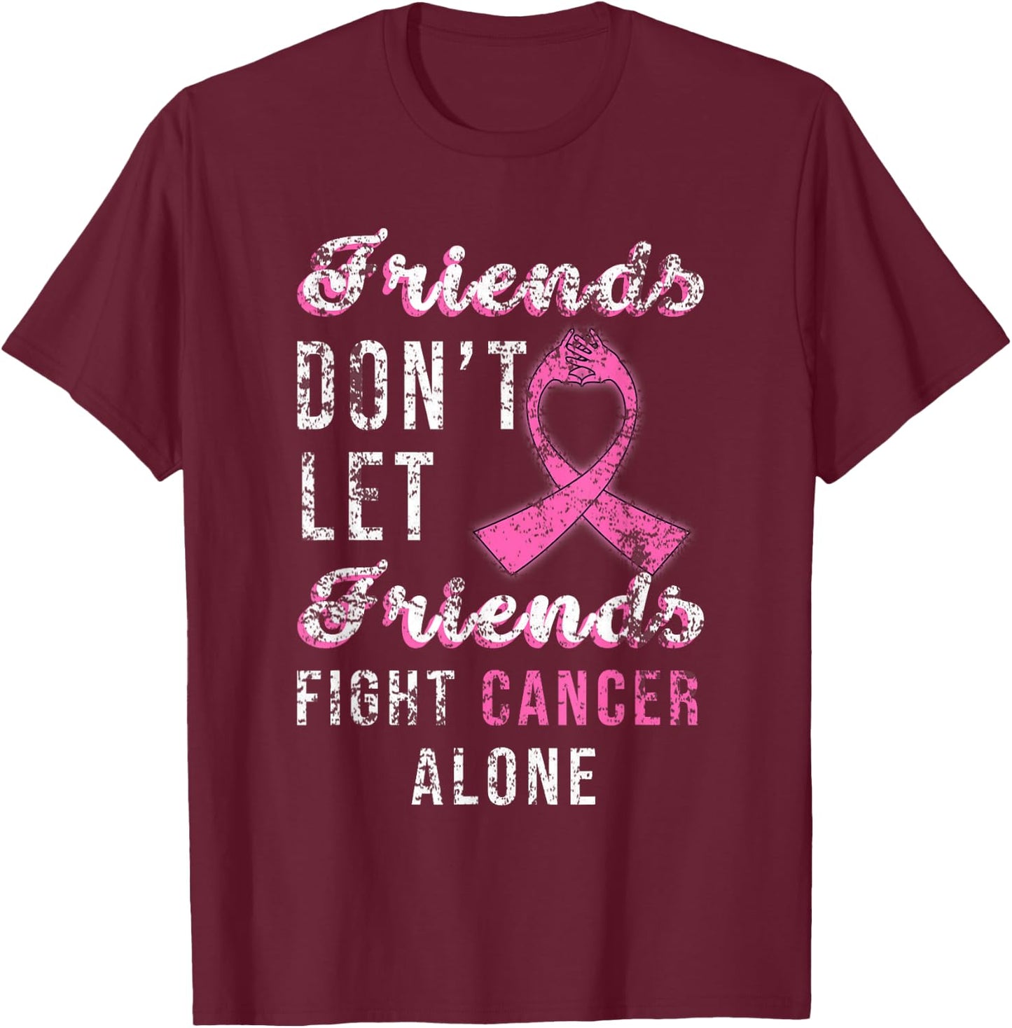 Friends Dont Let Friends Fight Alone Breast Cancer Awareness T-Shirt - T-Shirt | Maroon