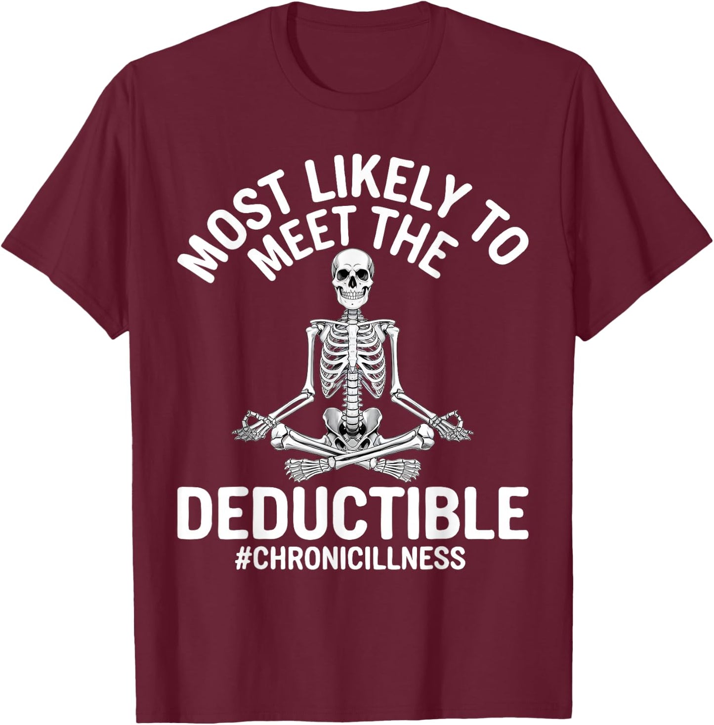 Most Likely To Meet The Deductible Chronic Illness Sarcasm T-Shirt - T-Shirt | Maroon
