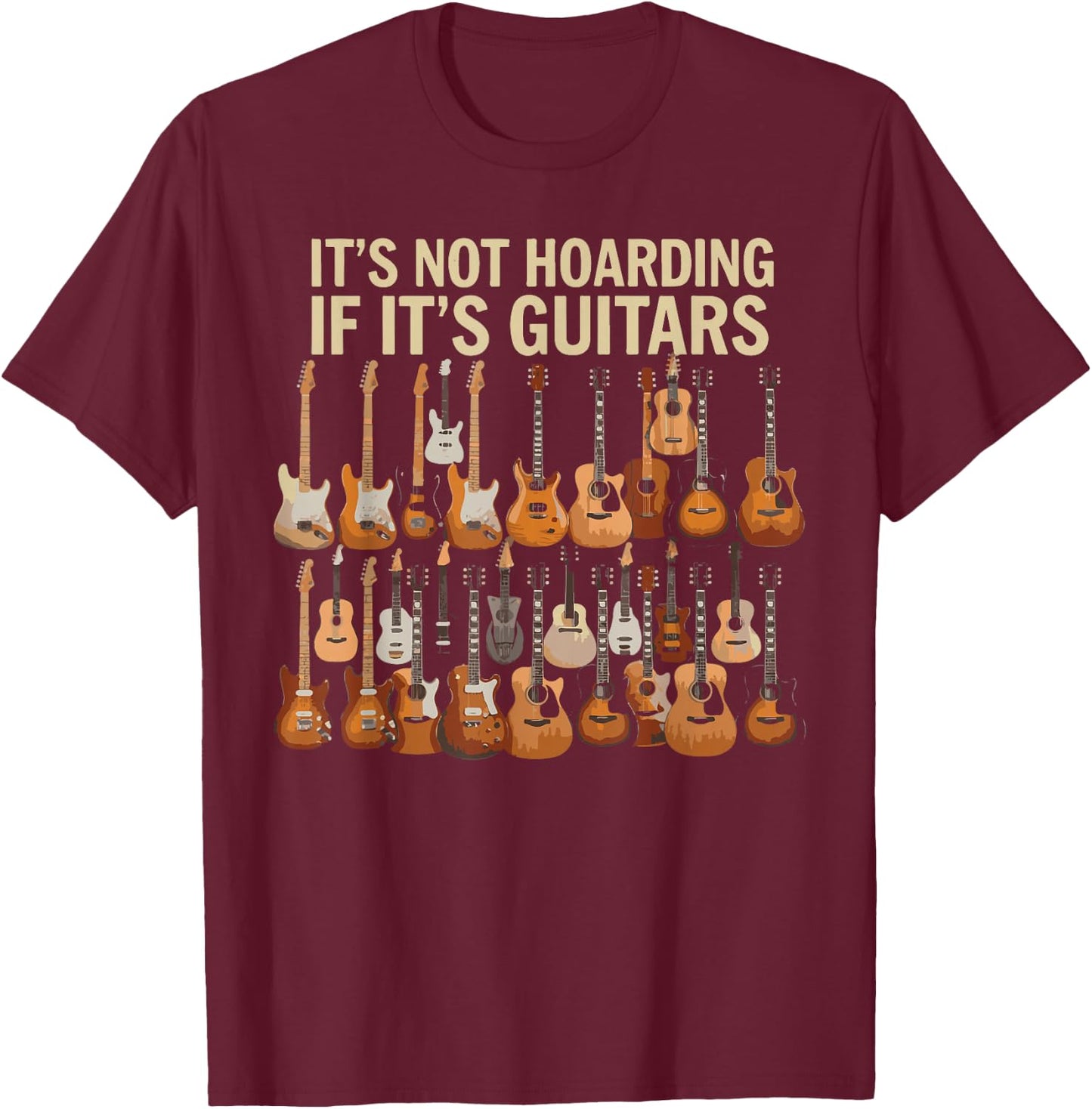 It's Not Hoarding If Its Guitars Music Lover Funny Guitarist T-Shirt - T-Shirt | Maroon
