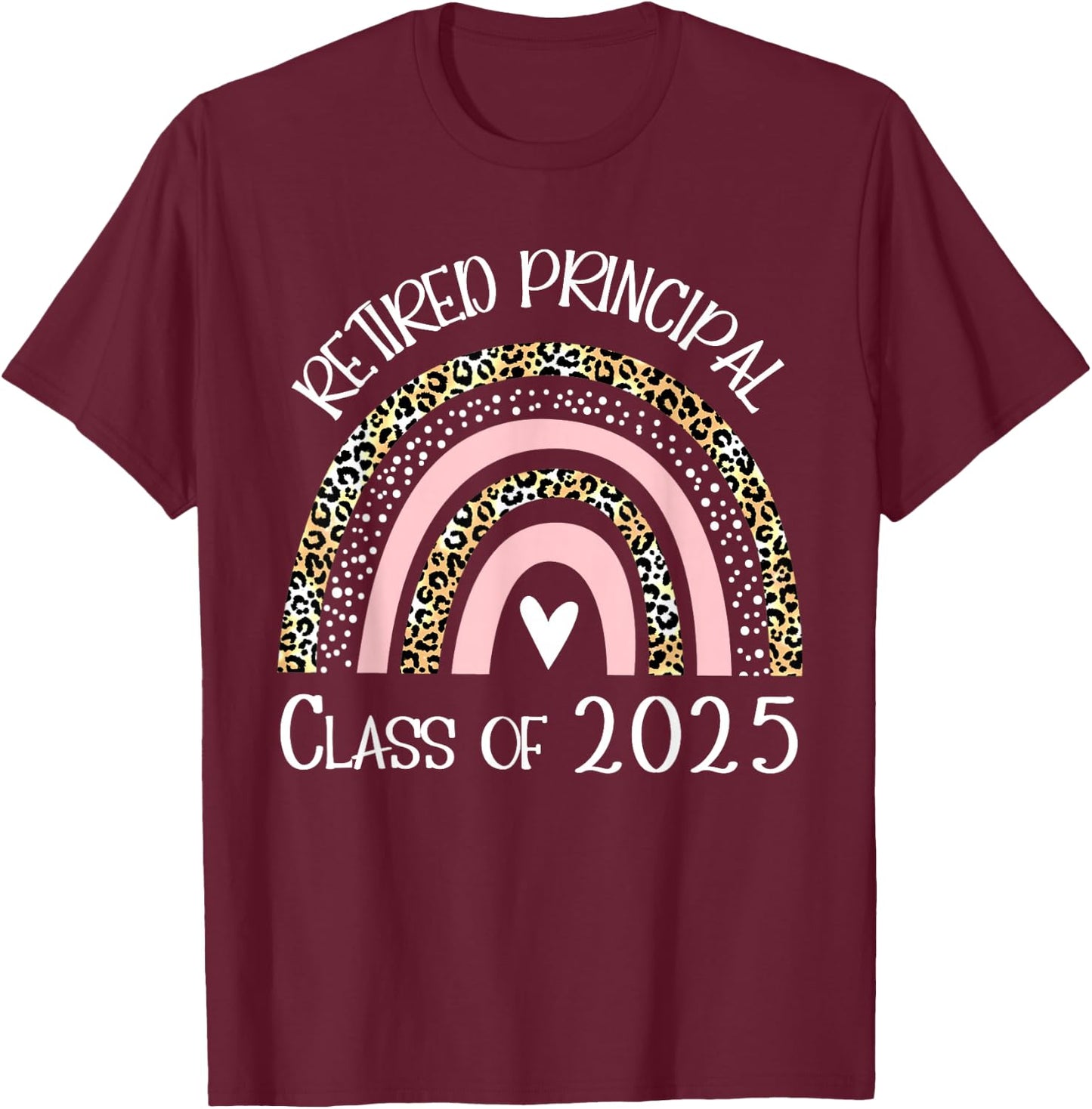 Retired Principal Class Of 2025 Retirement Men Women T-Shirt - T-Shirt | Maroon