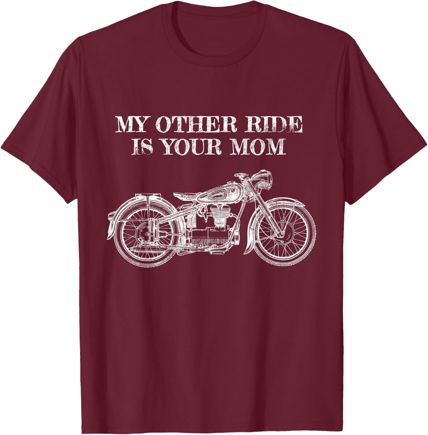 My Other Ride Is Your Mom - Motorcycle T-Shirt - T-Shirt | Maroon