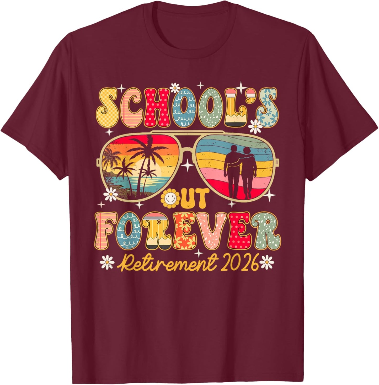 Schools Out Forever Retirement 2026 Retired Teacher Summer T-Shirt - T-Shirt | Maroon