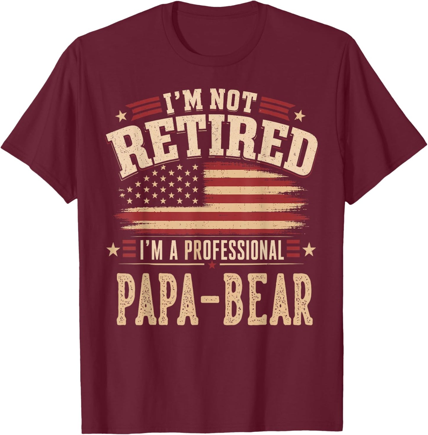 I’m Not Retired I’m A Professional PAPA-Bear Fathers Day T-Shirt - T-Shirt | Maroon