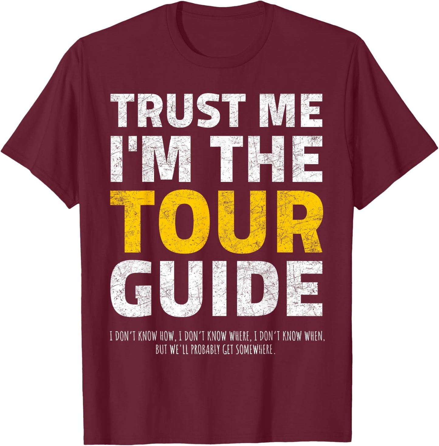 Trust me I'm the Tour Guide Sarcastic Tour Guide T-Shirt - T-Shirt | Maroon