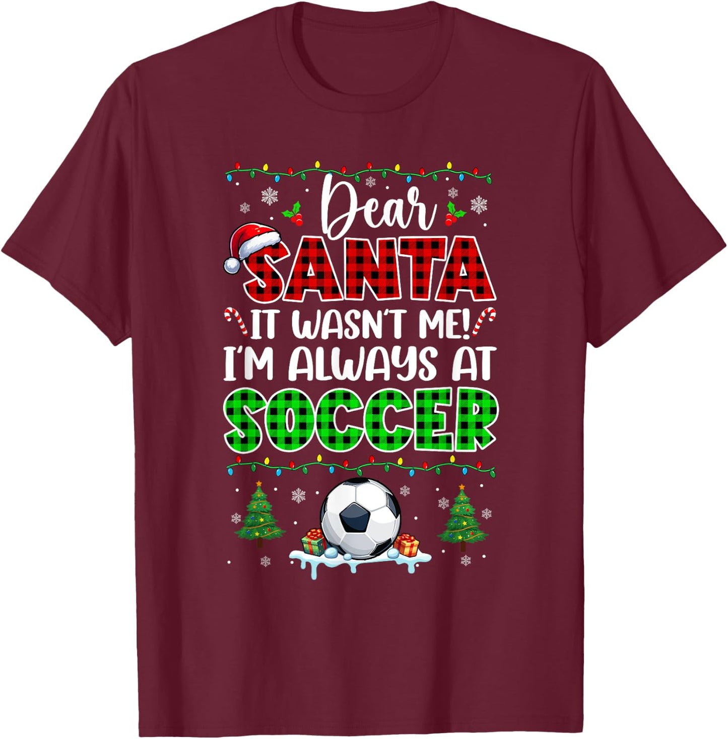 Wasn't Me I'm Always At Soccer Christmas Player Lover T-Shirt - T-Shirt | Maroon