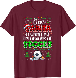 Wasn't Me I'm Always At Soccer Christmas Player Lover T-Shirt - T-Shirt | Maroon