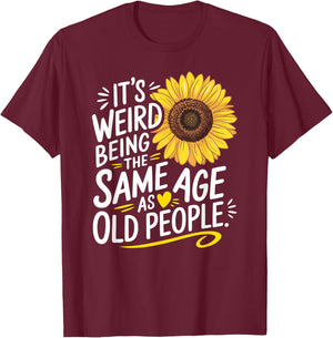 Weird Being The Same Age As Old People Birthday Wife Grandma T-Shirt - T-Shirt | Maroon