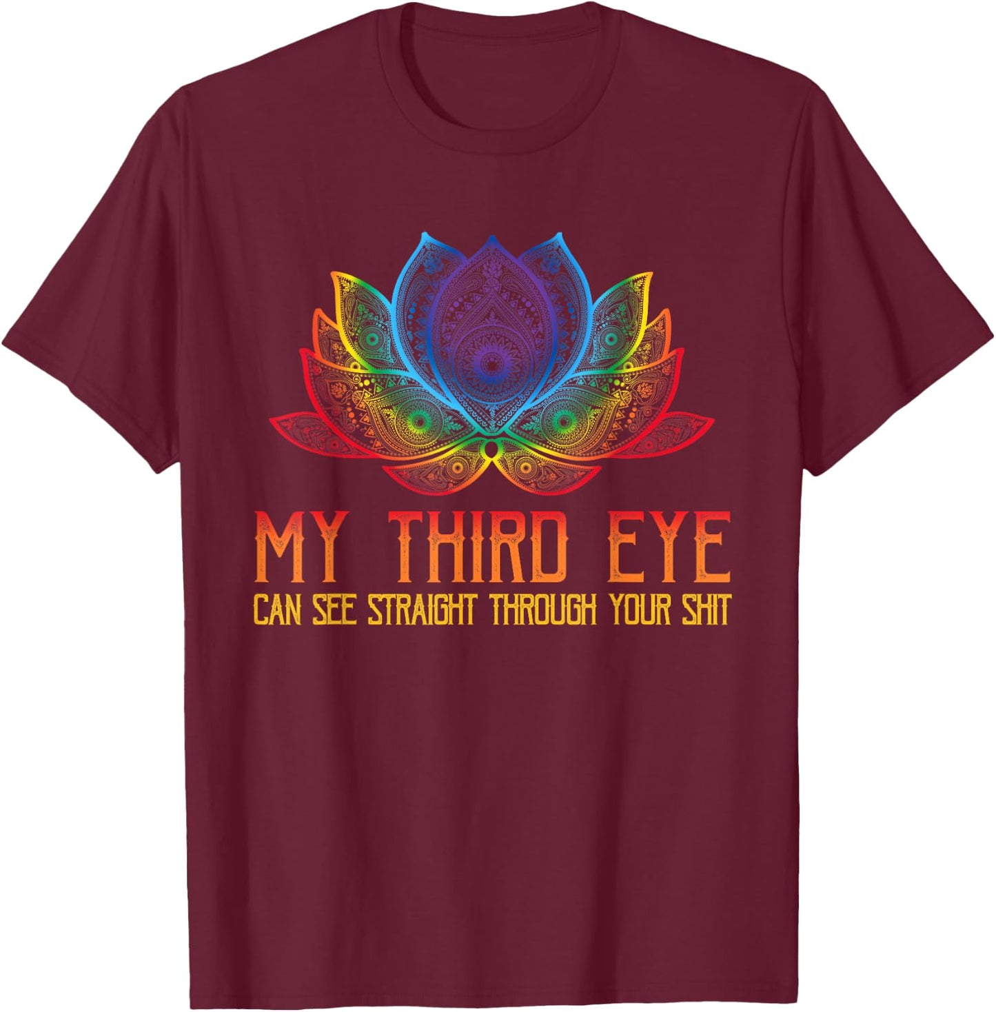 Funny Spiritual Saying Third Eye Sees Through Your Shit T-Shirt - T-Shirt | Maroon