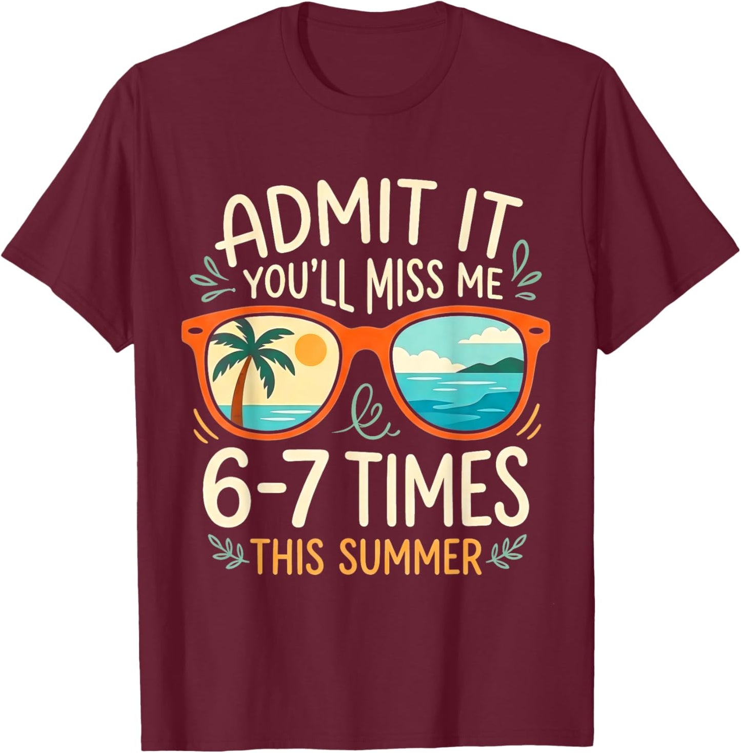 Admit It You'll Miss Me 6-7 Times This Summer Funny Last Day T-Shirt - T-Shirt | Maroon