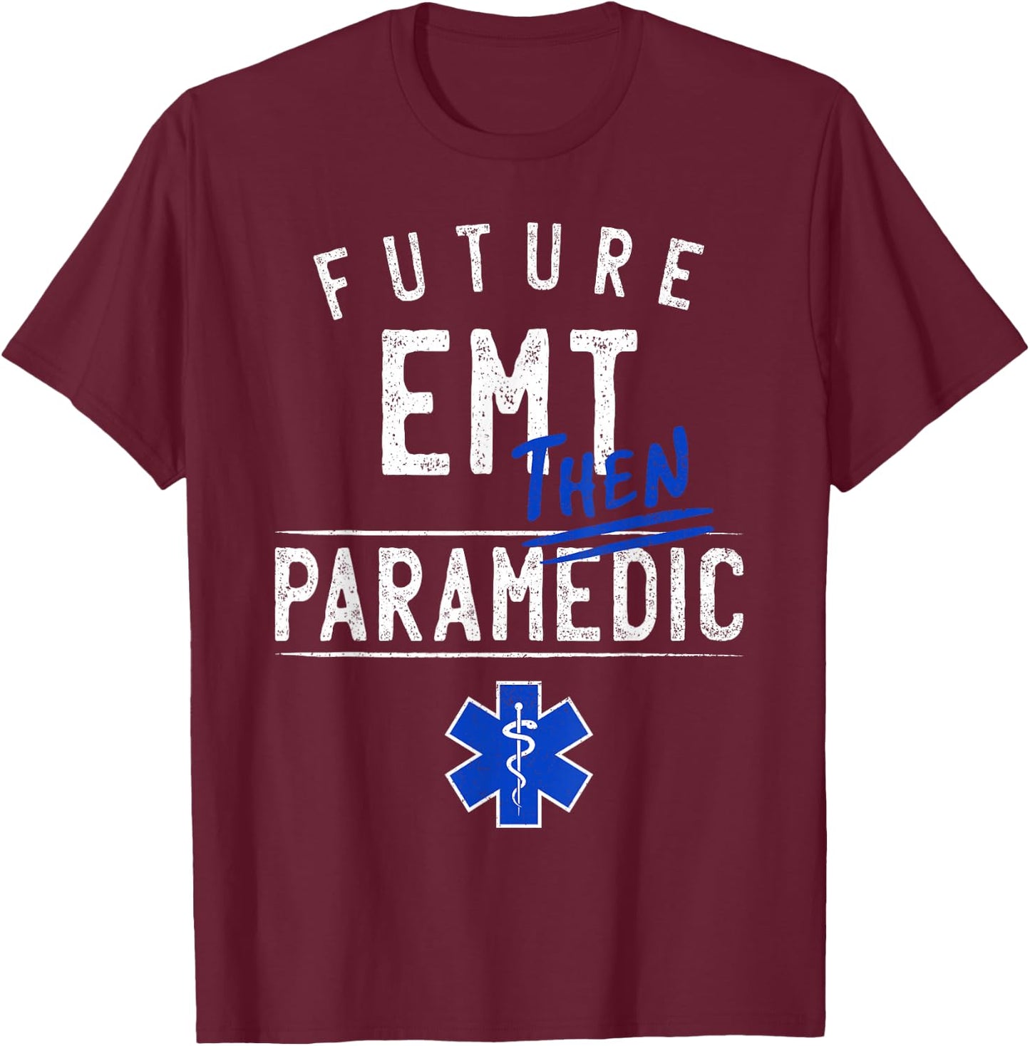 Future EMT Then Paramedic EMS First Responder Gift T-Shirt - T-Shirt | Maroon