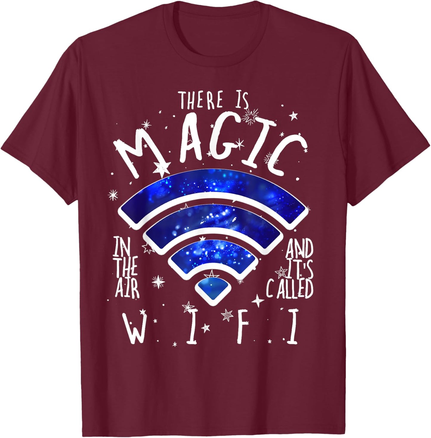 There Is Magic In The Air Called WiFi Funny Geek T-Shirt - T-Shirt | Maroon