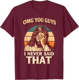 OMG You Guys I Never Said that Jesus Meme Christian God Joke T-Shirt - T-Shirt | Maroon