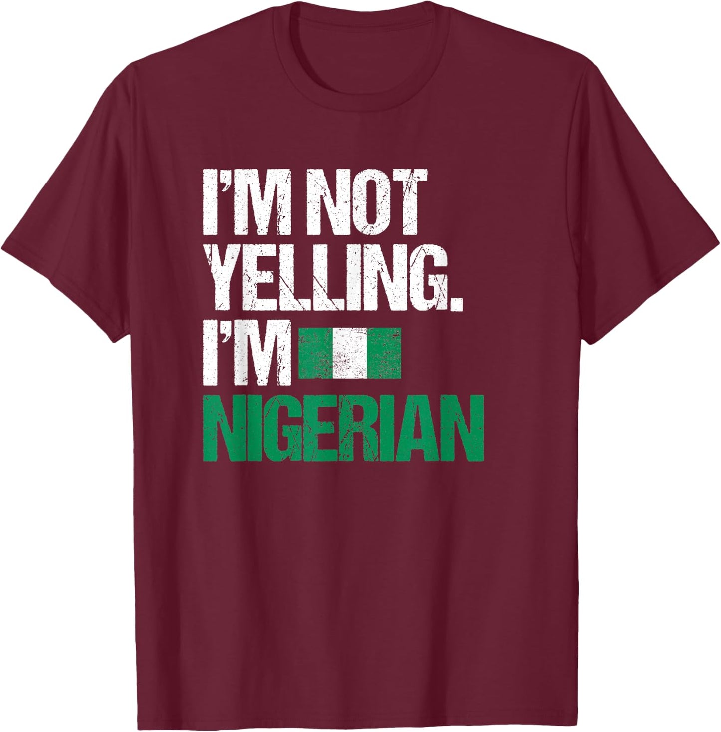 I'm Not Yelling Im Nigerian T-Shirt - T-Shirt | Maroon