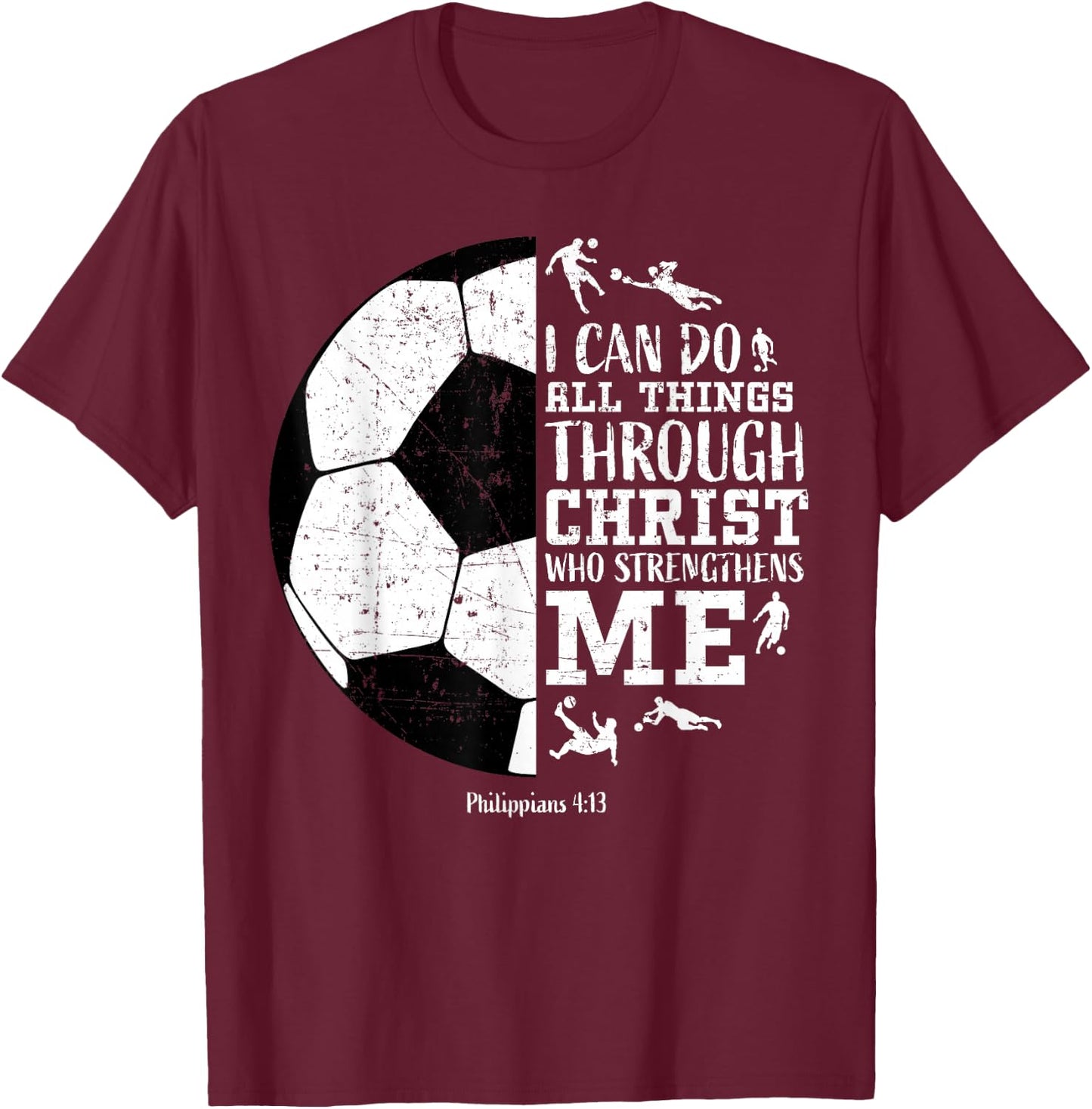 Christian Soccer Faith Graphic Bible Verse Philippians 4:13 T-Shirt - T-Shirt | Maroon
