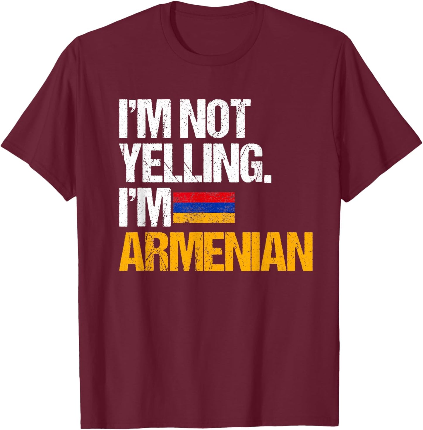 I'm Not Yelling Im Armenian T-Shirt - T-Shirt | Maroon