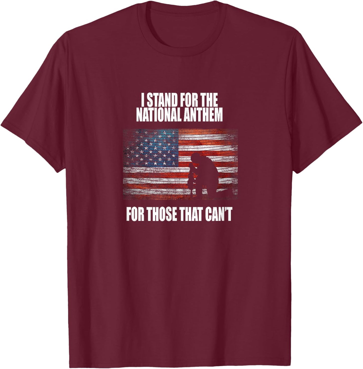 I Stand For The Anthem T shirt For Those That Can't T-Shirt - T-Shirt | Maroon