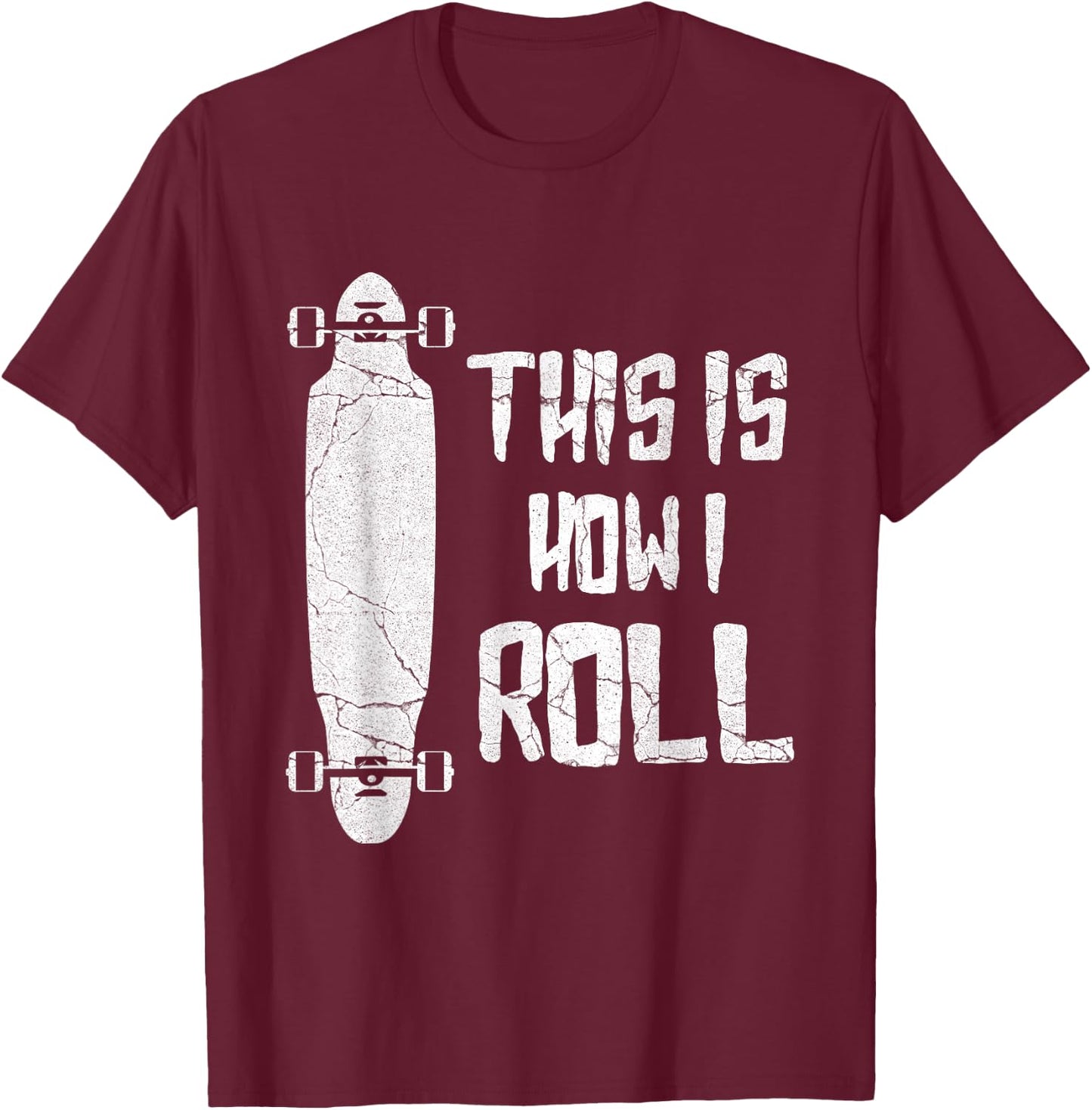Distressed Longboard This Is How I Roll Longboarder Gift T-Shirt - T-Shirt | Maroon