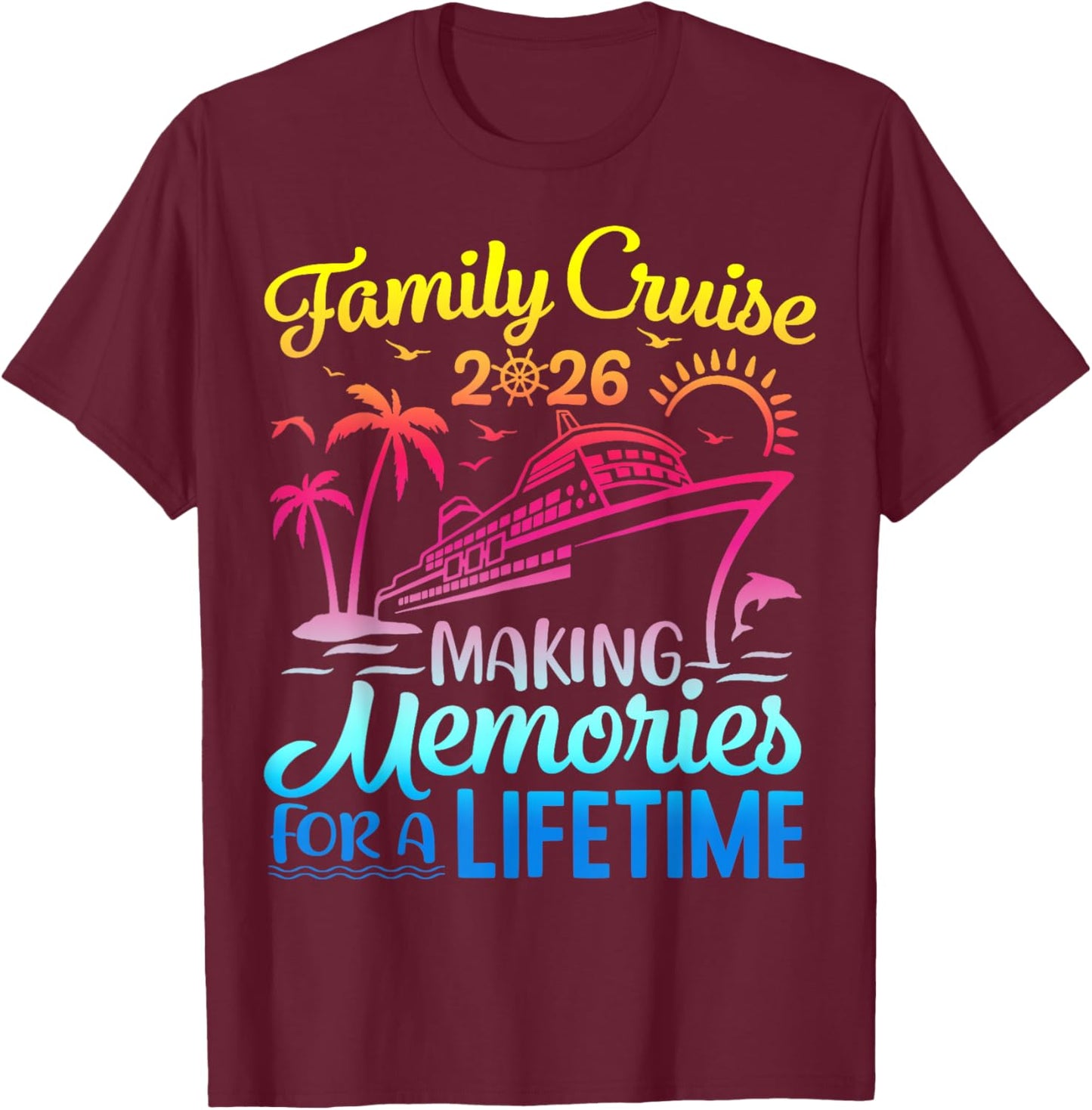 Vacation Family Cruise 2026 Making Memories for A Lifetime T-Shirt - T-Shirt | Maroon