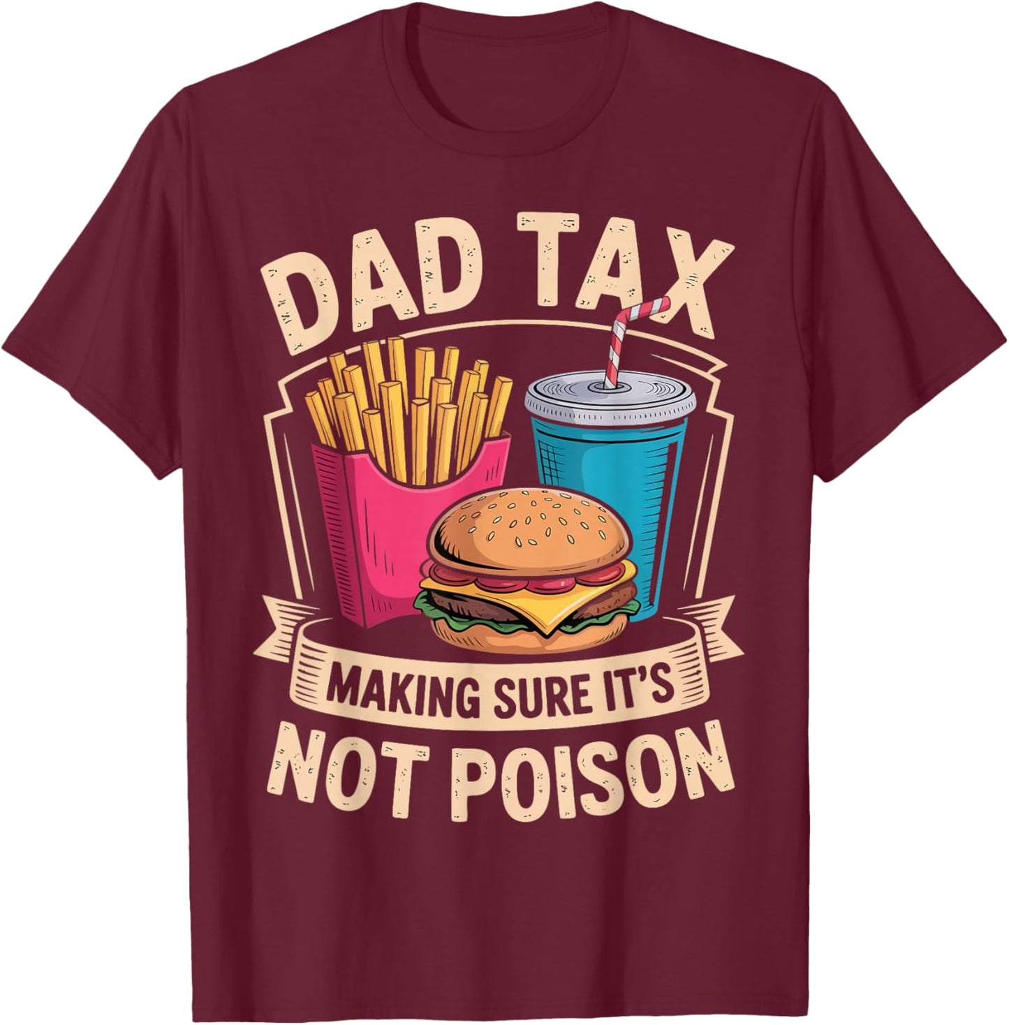 Dad Tax Making Sure It's Not Poison Funny Father's Day Joke T-Shirt - T-Shirt | Maroon