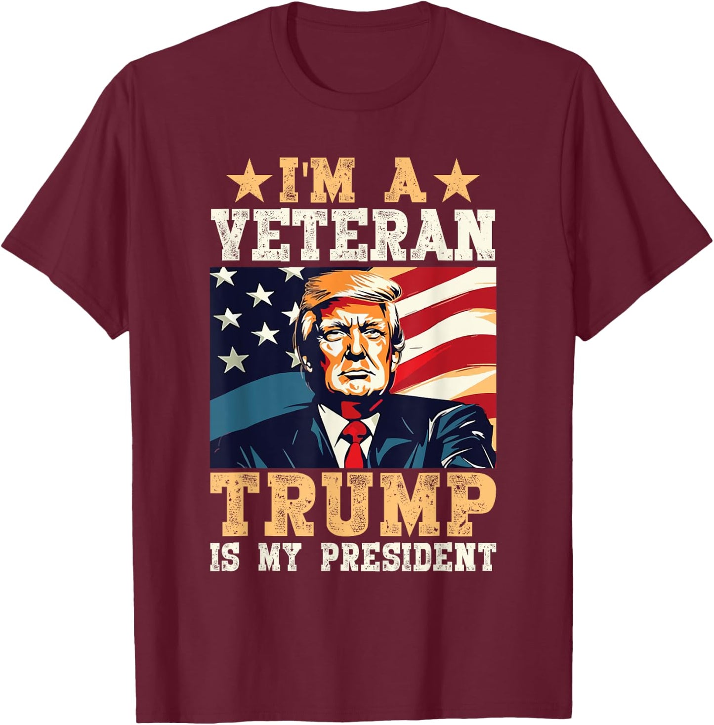 I'm A Veteran & Trump Is My President T-Shirt - T-Shirt | Maroon