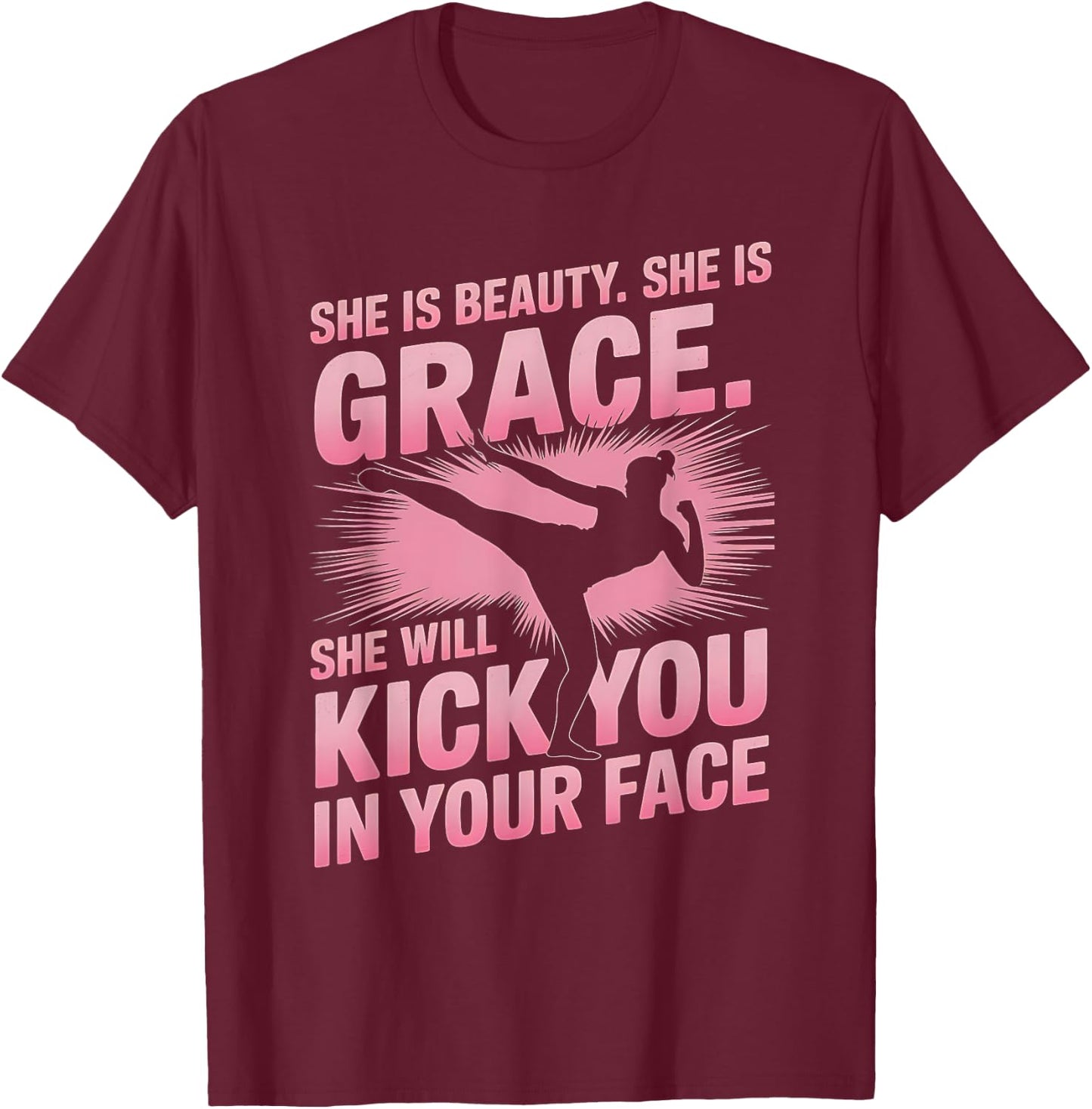 She Is Beauty She Is Grace She Will Kick You In The Face T-Shirt - T-Shirt | Maroon